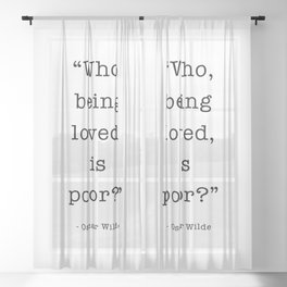Who, being loved, is poor? Oscar Wilde Sheer Curtain