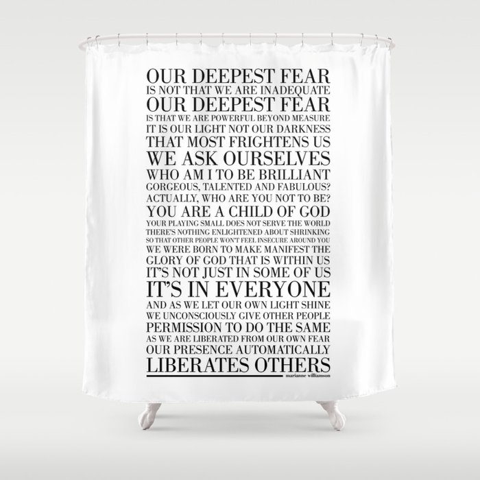Our Deepest Fear by Marianne Williamson Shower Curtain