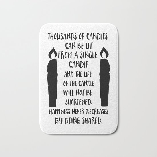Happiness never decreases by being shared Bath Mat