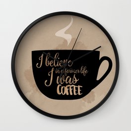 Gilmore Girls Inspired - I believe in a former life I was coffee Wall Clock