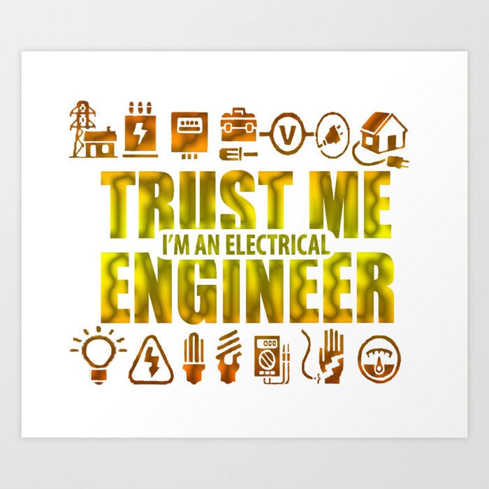 Trust Me I M An Electrical Engineer Art Print By Sophiafashion Society6