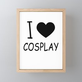 I LOVE COSPLAY Framed Mini Art Print