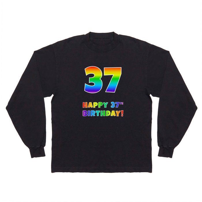 HAPPY 37TH BIRTHDAY - Multicolored Rainbow Spectrum Gradient Long Sleeve T Shirt