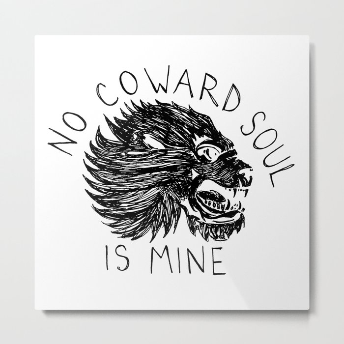 No Coward Soul is Mine Metal Print