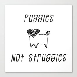 Puggles Not Struggles Canvas Print
