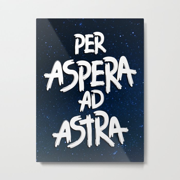 PER ASPERA AD ASTRA Metal Print by This is Blase Society6