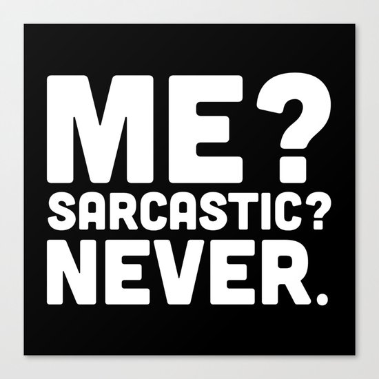 Me? Sarcastic? Funny Quote Canvas Print