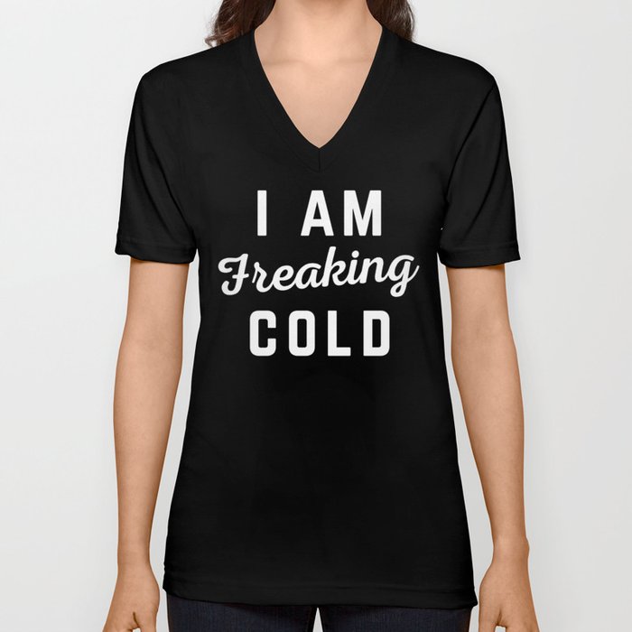 Freaking Cold Funny Quote V Neck T Shirt