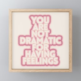 you are not dramatic for having feelings Framed Mini Art Print