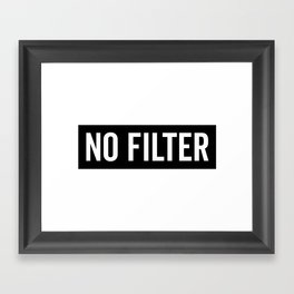 No Filter Funny Sarcastic Offensive Saying Framed Art Print