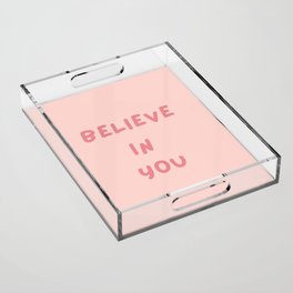 Believe in You, Inspirational, Motivational, Empowerment, Pink Acrylic Tray
