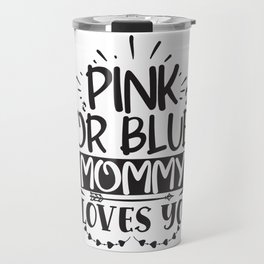 Pink Or Blue Mommy Loves You Travel Mug