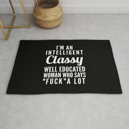 I'M AN INTELLIGENT, CLASSY, WELL EDUCATED WOMAN WHO SAYS FUCK A LOT (Black & White) Rug