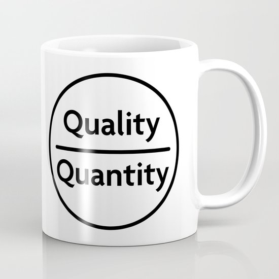 Quality Over Quantity - Design #1 of the "Words To Live By" series Mug
