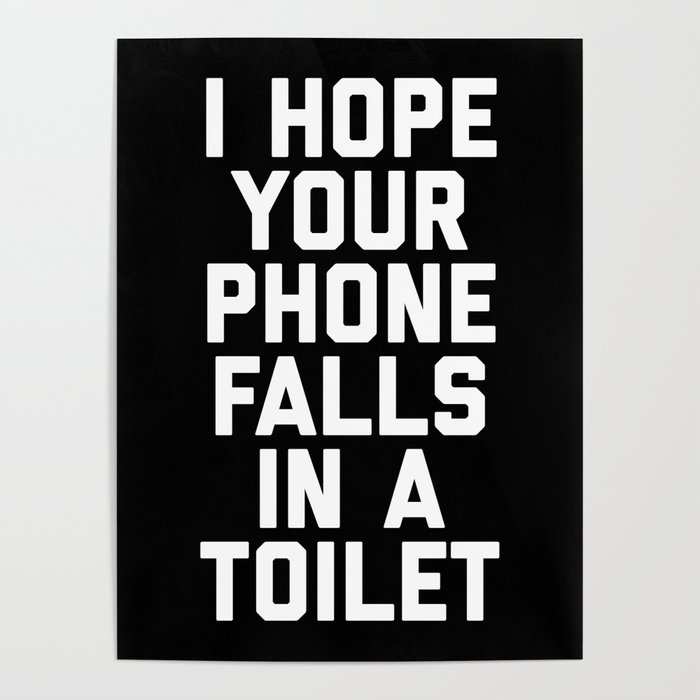 Phone In Toilet Funny Quote Poster by EnvyArt | Society6
