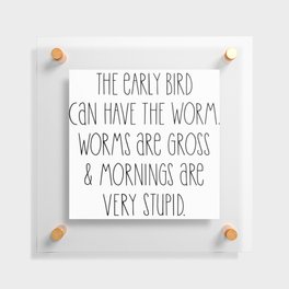 Funny Early Bird Slogan Floating Acrylic Print