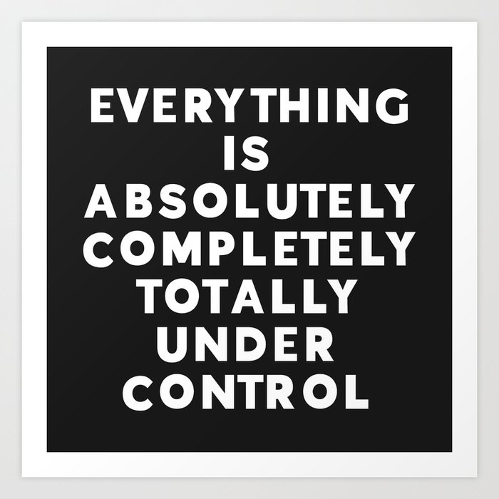 Completely Under Control Funny Quote Art Print