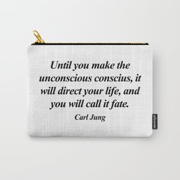 UNTIL YOU MAKE THE UNCONSCIOUS CONSCIUS IT WILL DIRECT YOUR LIFE AND YOU WILL CALL IT FATE - CARL JUNG Carry-All Pouch