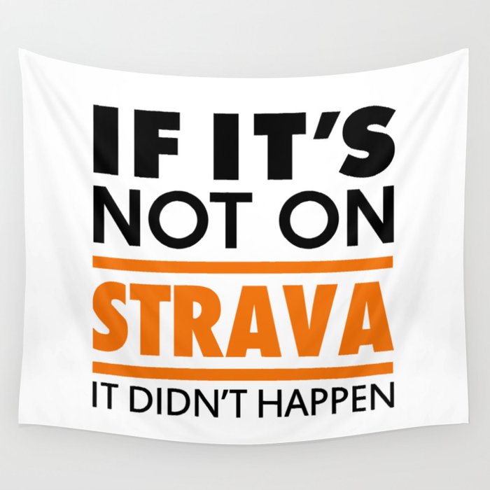 If it's not on strava it didn't happen Wall Tapestry