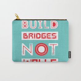 Build Bridges Not Walls Carry-All Pouch