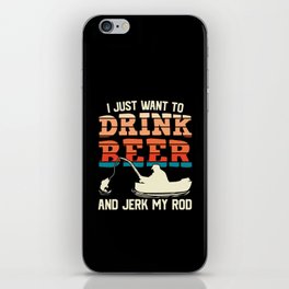 I Just Want To Drink Beer Fishing Funny iPhone Skin
