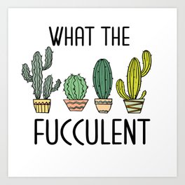 What the fucculent Art Print