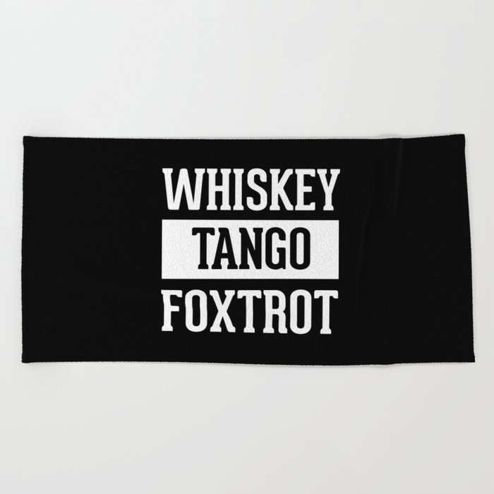 Whiskey Tango Foxtrot / WTF Funny Quote Beach Towel