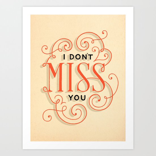 I Don't Miss You Art Print