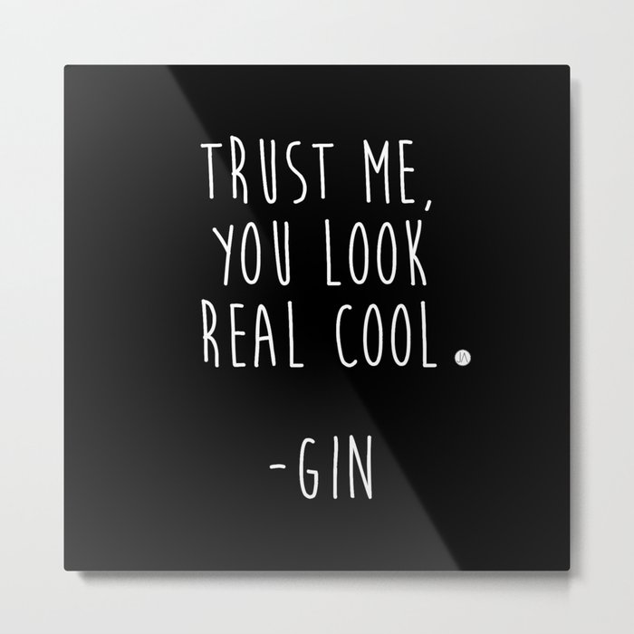 Trust Me - GIN Metal Print