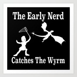 The Early Nerd Catches The Wyrm Art Print