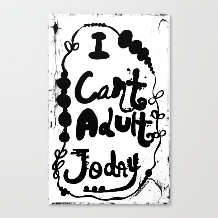 I Can't Adult Today Canvas Print