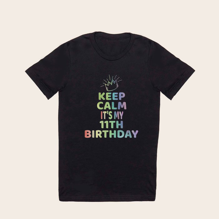 Keep Calm It s My 11th Birthday 11 Year Old Girl Gift T Shirt by