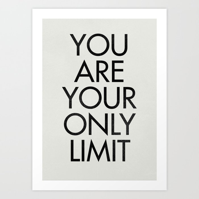 You Are Your Only Limit Inspirational Quote Motivational Signal Mental Workout Daily Routine Art Print By Stefanoreves Society6