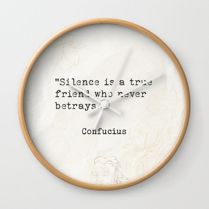 Silence is a true friend who never betrays. Wall Clock