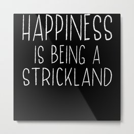 Happiness Is Strickland Last Name Surname Pride Metal Print