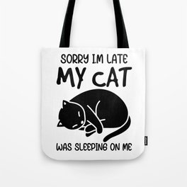 Sorry I'm Late My Cat Was Sleeping On Me Tote Bag