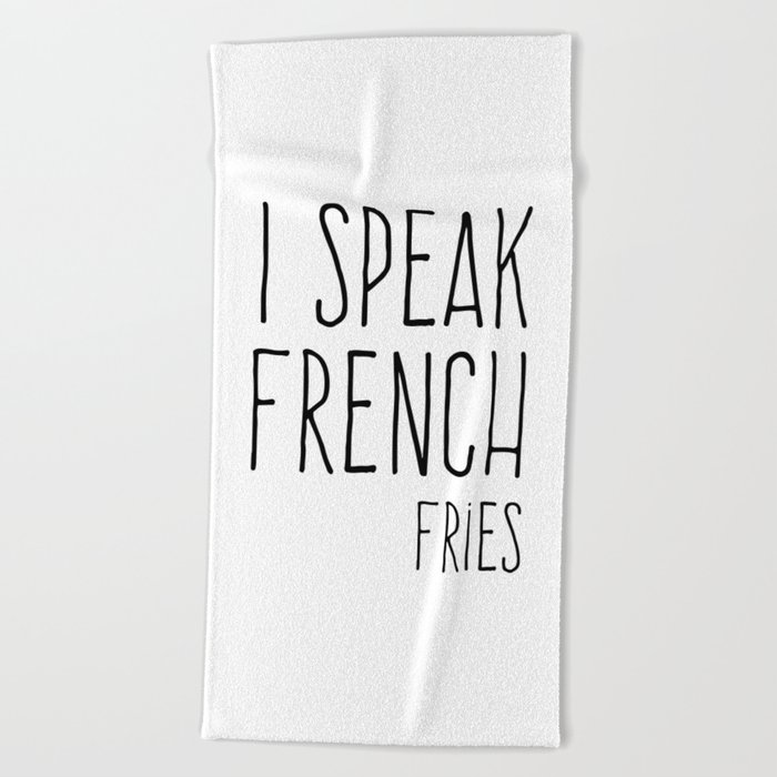 Speak French Fries Funny Quote Beach Towel