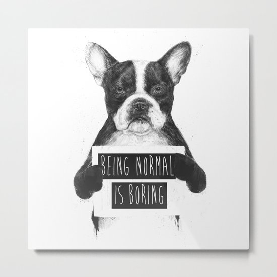 Being normal is boring Metal Print