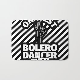 bolero dance gifts - funny okayest bolero dancer ever Bath Mat