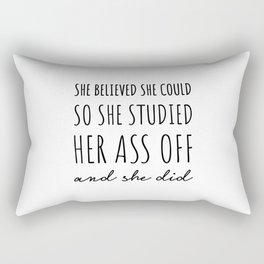 She Believed She Could so She Studied Her Ass Off & She Did. Rectangular Pillow