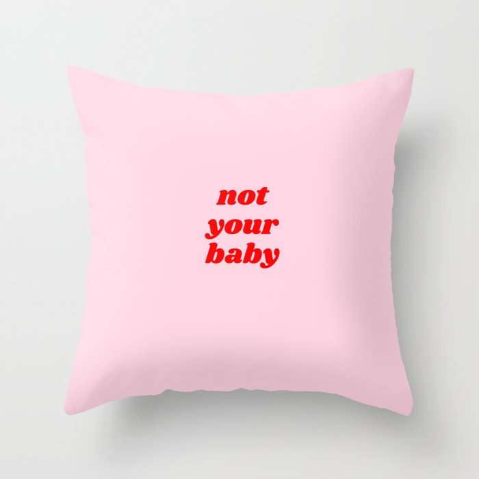 not your baby Throw Pillow