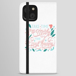 Take Time To Make Your Soul Happy iPhone Wallet Case
