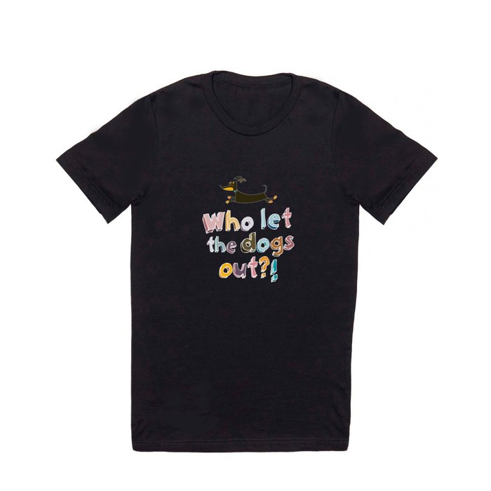 Who let the dogs out? T Shirt