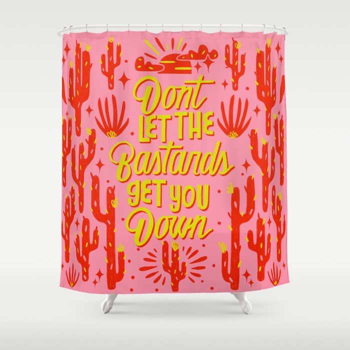 Dont Let The Bastards Get You Down Shower Curtain