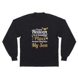 i know heaven is a beautiful place because they have my son Long Sleeve T Shirt