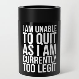 Unable To Quit Too Legit (Black & White) Can Cooler