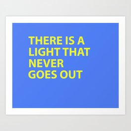 THERE IS A LIGHT THAT NEVER GOES OUT Art Print