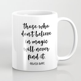 those who don t believe in magic will never find it Mug