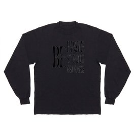Be Brave Be Strong Be Fearless Long Sleeve T-shirt