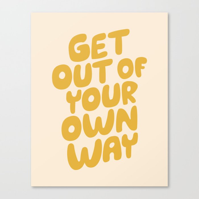 GET OUT OF YOUR OWN WAY motivational typography inspirational quote in vintage yellow Canvas Print